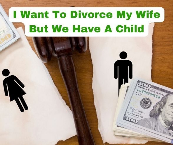 I Want To Divorce My Wife But We Have A Child